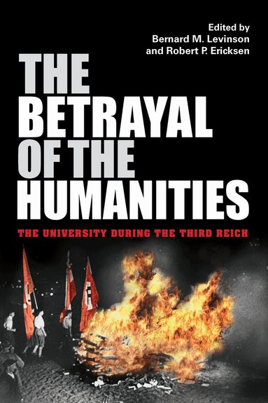 Bernard M Levinson, Bernard M. Levinson, Robert P. Ericksen - Betrayal of the Humanities, Inbunden