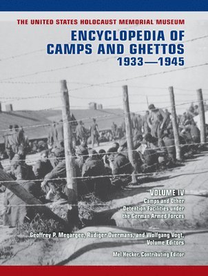 The United States Holocaust Memorial Museum Encyclopedia of Camps and Ghettos, 19331945, Volume IV 1