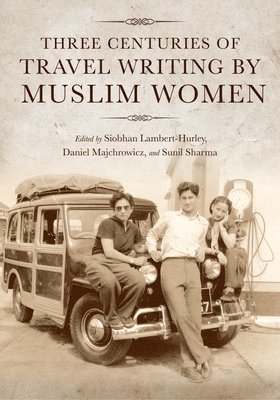 Three Centuries of Travel Writing by Muslim Women 1