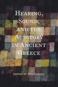 bokomslag Hearing, Sound, and the Auditory in Ancient Greece