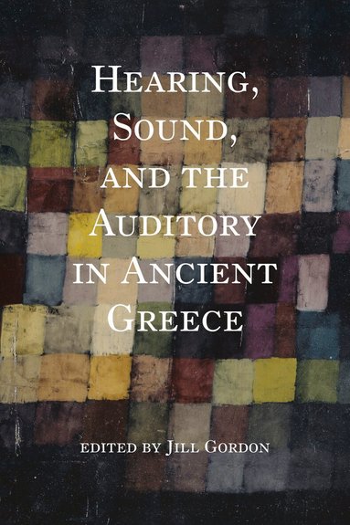 Jill Gordon, Jill Gordon - Hearing, Sound, and the Auditory in Ancient Greece, Häftad