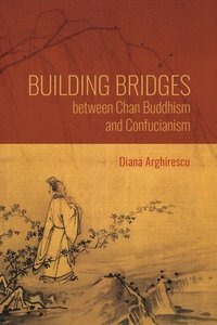 bokomslag Building Bridges between Chan Buddhism and Confucianism