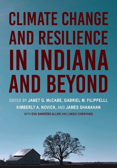 Janet G. McCabe, Gabriel M. Filippelli, Kimberly A. Novick, James Shanahan - Climate Change and Resilience in Indiana and Beyond, Häftad