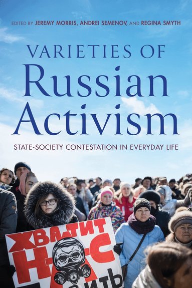 Jeremy Morris, Andrei Semenov, Regina Smyth - Varieties of Russian Activism, Inbunden