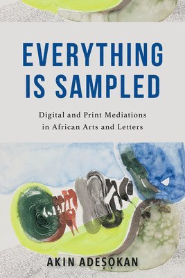 Akinwumi Adesokan - Everything Is Sampled, Inbunden