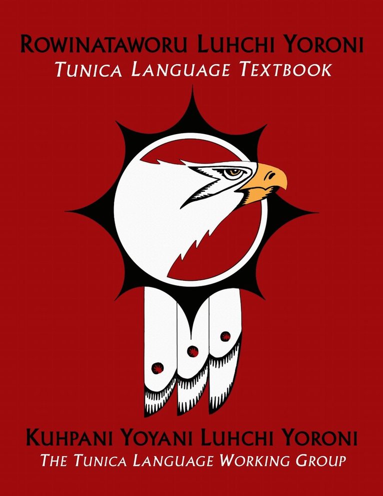 Kuhpani Yoyani Luhchi Yoroni / The Tunica Language Working Group, Kuhpani Yoyani Luhchi Yoroni - Rowinataworu Luhchi Yoroni / Tunica Language Textbook, Häftad