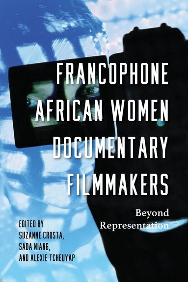 Suzanne Crosta, Sada Niang, Alexie Tcheuyap - Francophone African Women Documentary Filmmakers, Inbunden