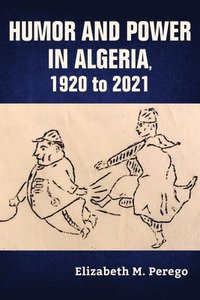 bokomslag Humor and Power in Algeria, 1920 to 2021