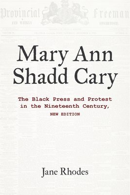 bokomslag Mary Ann Shadd Cary  The Black Press and Protest in the Nineteenth Century, New Edition