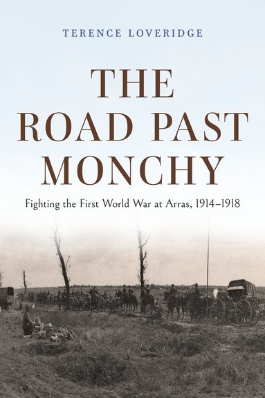 bokomslag Road Past Monchy - Fighting the First World War at Arras, 1914-1918