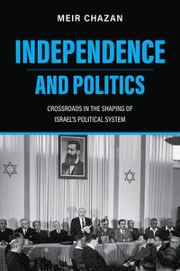 bokomslag Independence and Politics  Crossroads in the Shaping of Israel`s Political System