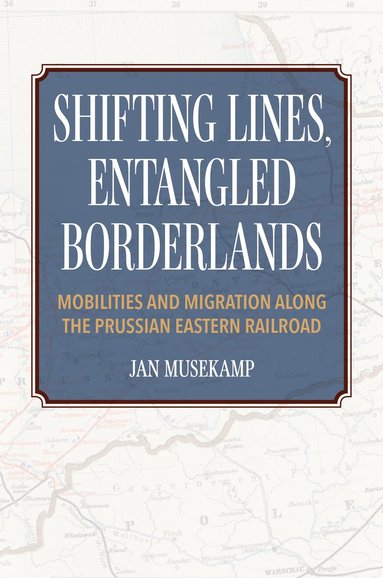 bokomslag Shifting Lines, Entangled Borderlands