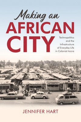 Jennifer Hart - Making an African City, Inbunden