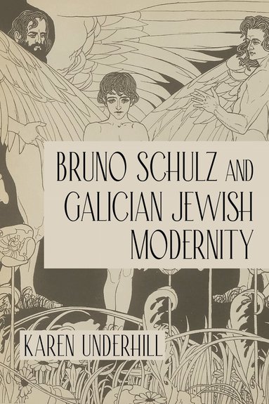 Karen Underhill - Bruno Schulz and Galician Jewish Modernity, Häftad