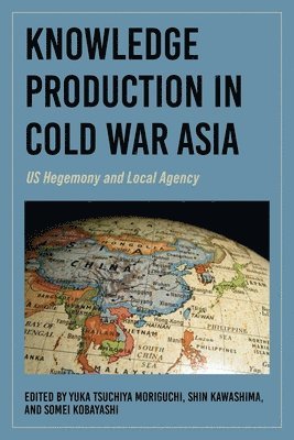 Yuka Tsuchiya Moriguchi, Shin Kawashima, Somei Kobayashi - Knowledge Production in Cold War Asia, Inbunden