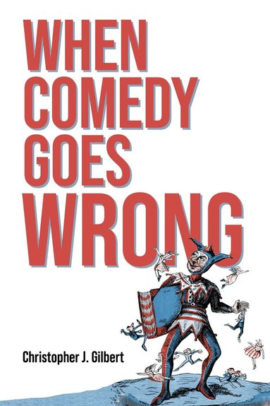 Christopher J. Gilbert - When Comedy Goes Wrong, Inbunden