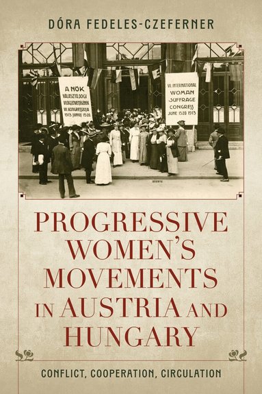 Dóra Fedeles-Czeferner - Progressive Women's Movements in Austria and Hungary, Inbunden
