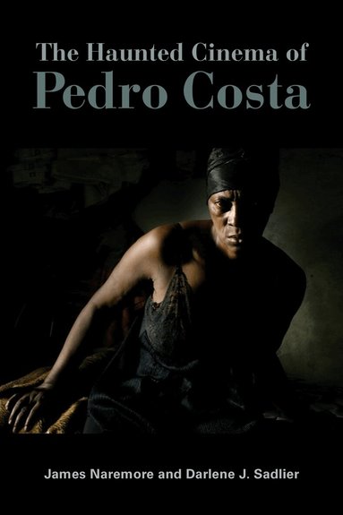 James Naremore, Darlene J. Sadlier - Haunted Cinema of Pedro Costa, Häftad