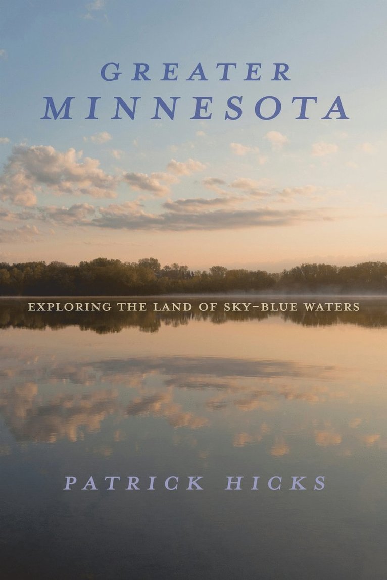 Greater Minnesota: Exploring the Land of Sky-Blue Waters 1