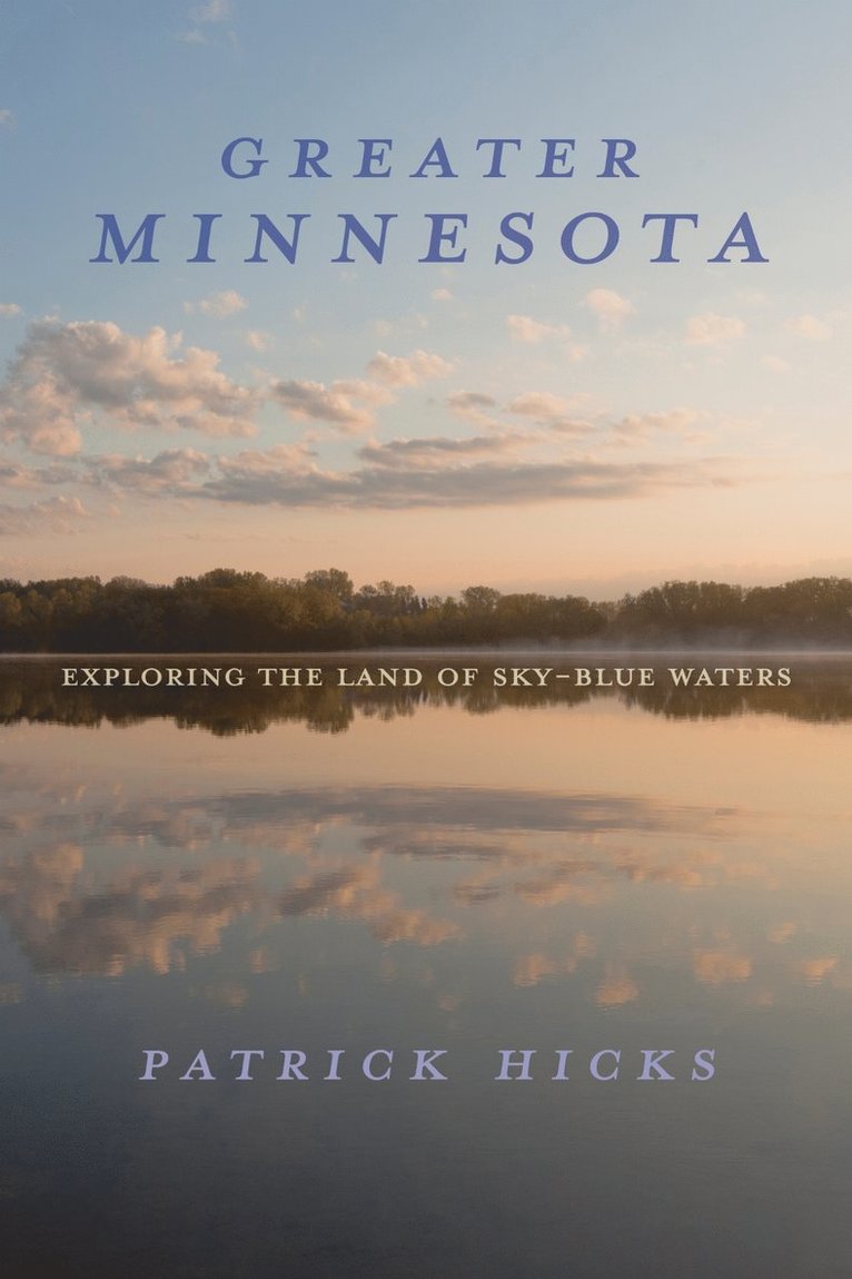 Greater Minnesota: Exploring the Land of Sky-Blue Waters 1