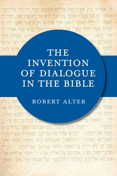 Robert Alter - Invention of Dialogue in the Bible, Inbunden