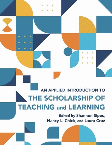 Shannon M. Sipes, Nancy L. Chick, Laura Cruz - Applied Introduction to the Scholarship of Teaching and Learning, Häftad