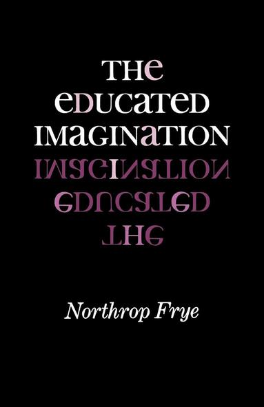 Northrop Frye - Educated Imagination, Häftad