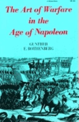 Gunther E. Rothenberg - The Art of Warfare in the Age of Napoleon, Häftad
