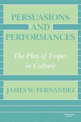 James W. Fernandez - Persuasions and Performances, Häftad