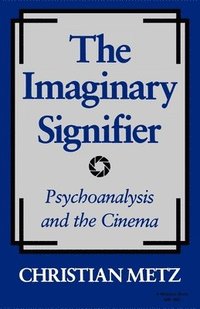 bokomslag The Imaginary Signifier: Psychoanalysis and the Cinema