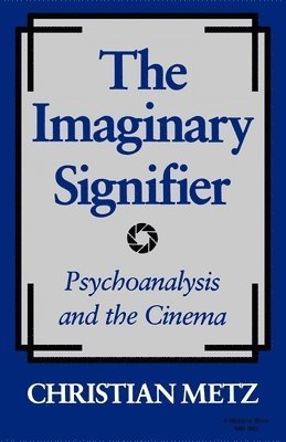 The Imaginary Signifier: Psychoanalysis and the Cinema 1