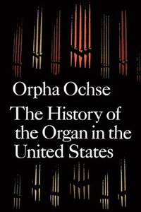 bokomslag The History of the Organ in the United States