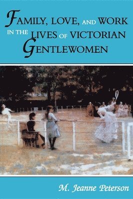 Family, Love, and Work in the Lives of Victorian Gentlewomen 1