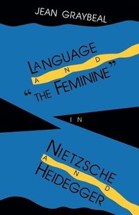 bokomslag Language and &quot;The Feminine&quot; in Nietzsche and Heidegger