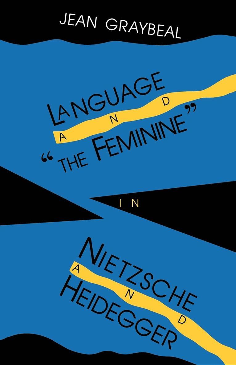 Language and "the Feminine" in Nietzsche and Heidegger