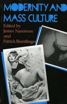 James Naremore, Patrick M. Brantlinger - Modernity and Mass Culture, Häftad