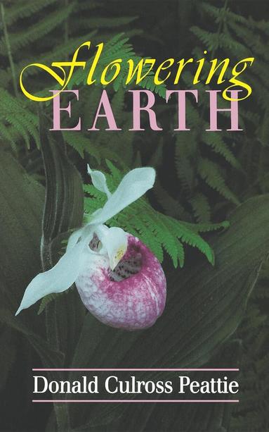 Donald Culross Peattie - Flowering Earth, Häftad