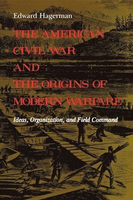 bokomslag The American Civil War and the Origins of Modern Warfare