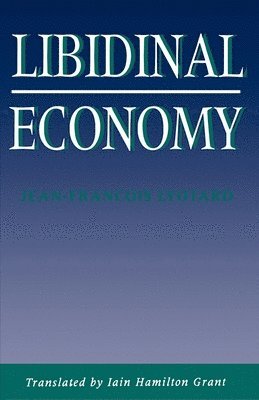 Jean-Francois Lyotard - Libidinal Economy, Häftad