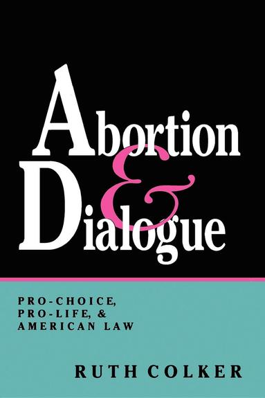 Ruth Colker - Abortion and Dialogue, Häftad