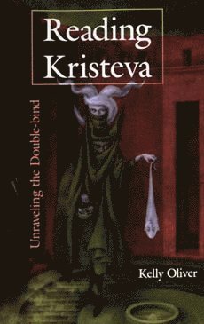 Kelly Oliver - Reading Kristeva, Häftad