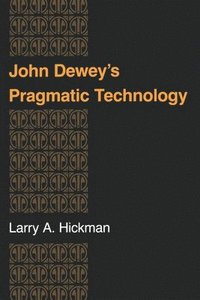 bokomslag John Dewey's Pragmatic Technology