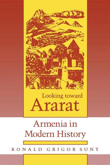 Ronald Grigor Suny - Looking Toward Ararat, Häftad