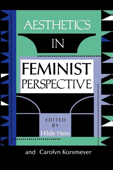 Hilde Hein, Carolyn Korsmeyer - Aesthetics in Feminist Perspective, Häftad