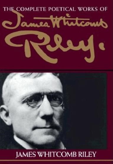 James Whitcomb Riley - Complete Poetical Works of James Whitcomb Riley, Häftad