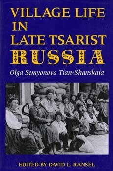 Olga Semyonova Tian-Shanskaia, David L. Ransel - Village Life in Late Tsarist Russia, Häftad