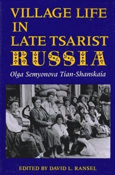 Olga Semyonova Tian-Shanskaia, Olga Semyonova Tian-Shanskaia, David L. Ransel - Village Life in Late Tsarist Russia, Häftad