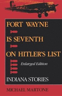 bokomslag Fort Wayne is Seventh on Hitler's List, Enlarged Edition