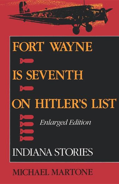 Michael Martone - Fort Wayne Is Seventh on Hitler's List, Enlarged Edition, Häftad