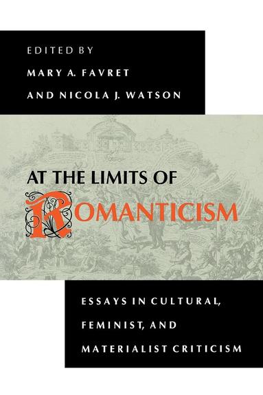 Mary A. Favret, Nicola J. Watson - At the Limits of Romanticism, Häftad